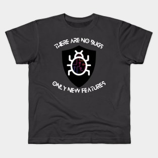 There are No Bugs Only New Features Kids T-Shirt